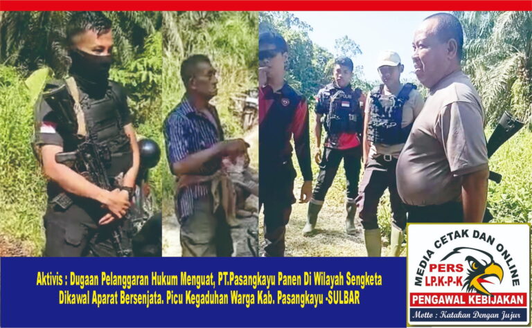 Aktivis,Dugaan Pelanggaran Hukum Menguat PT.Pasangkayu Panen Di Wilayah Sengketa Dikawal Aparat Bersenjata Picu Kegaduhan Warga Kab. Pasangkayu - SULBAR
