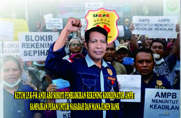 KETUM LP.K-P-K ANDI ARO SOROTI PEMBLOKIRAN REKENING KOORDINATOR AMPB,